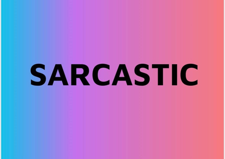 Sarcastic