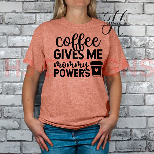 Coffee Gives Me Mommy Powers Tee