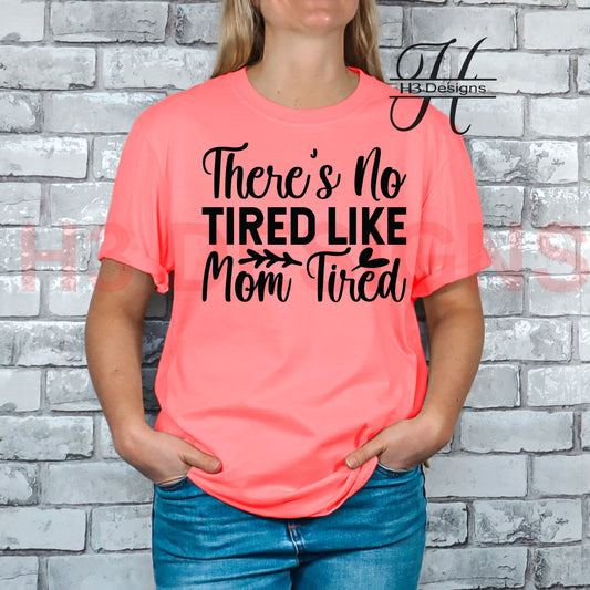 There's no tired like mom tired tee